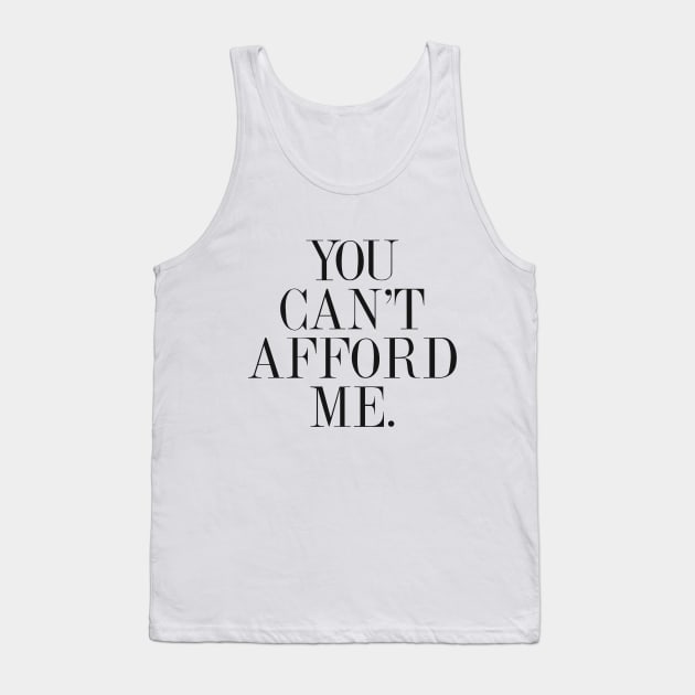 You Can't Afford Me Tank Top by hothippo